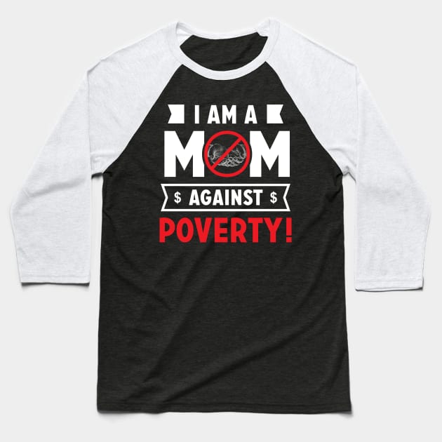 I am a Mom Against Poverty Baseball T-Shirt by ArtedPool